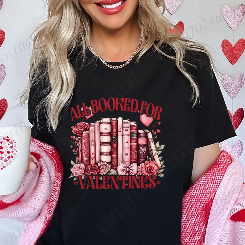 All Booked for Valentines Women T-shirt Book Lover Shirt Design Floral Valentine's Day Graphic Tops Female Aesthetic Clothing