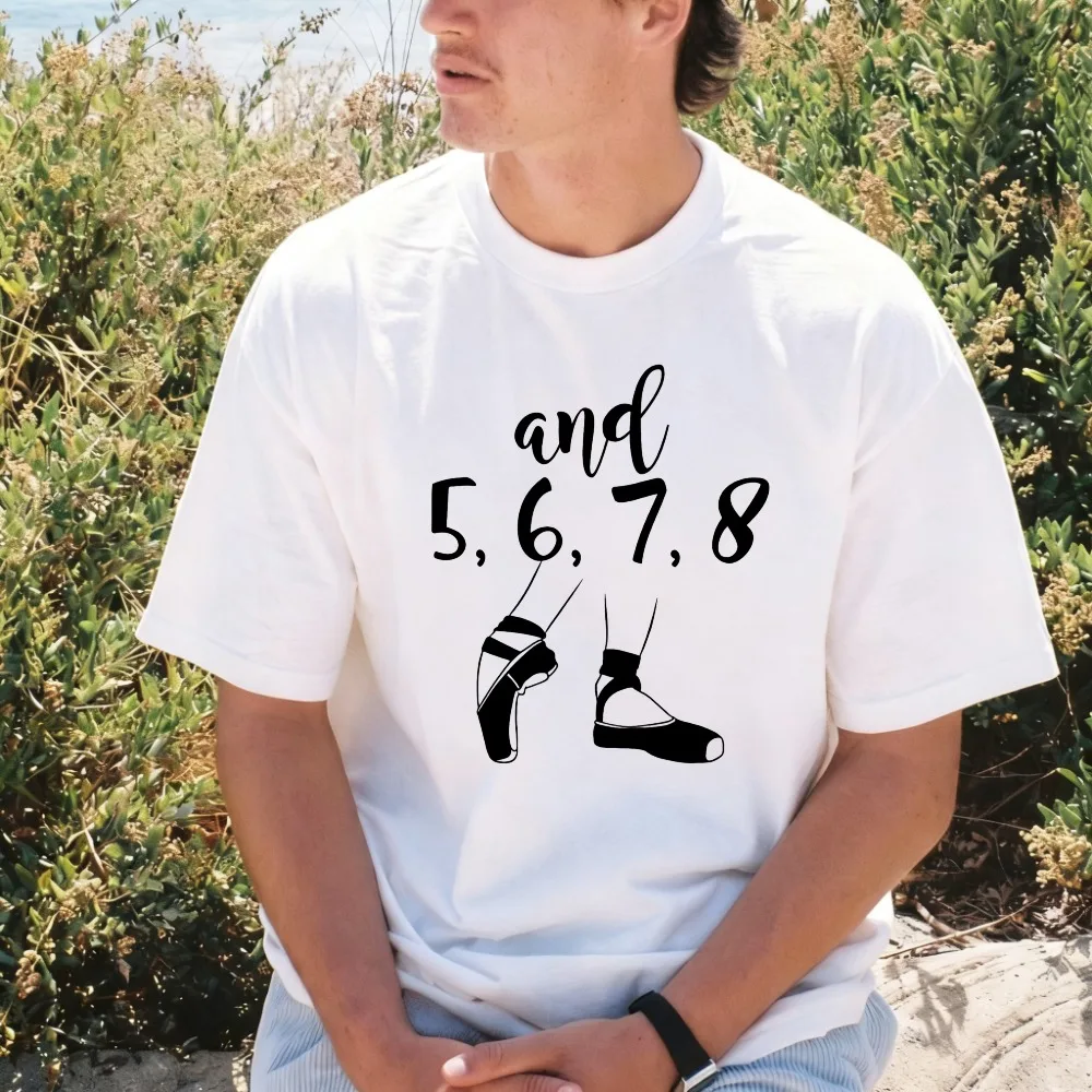 And 5 6 7 8 Choreographer Pointes Ballet Funny Dance Lover T-Shirt Casual Fashion Loose Harajuku Y2k Cotton Man Women Tshirt