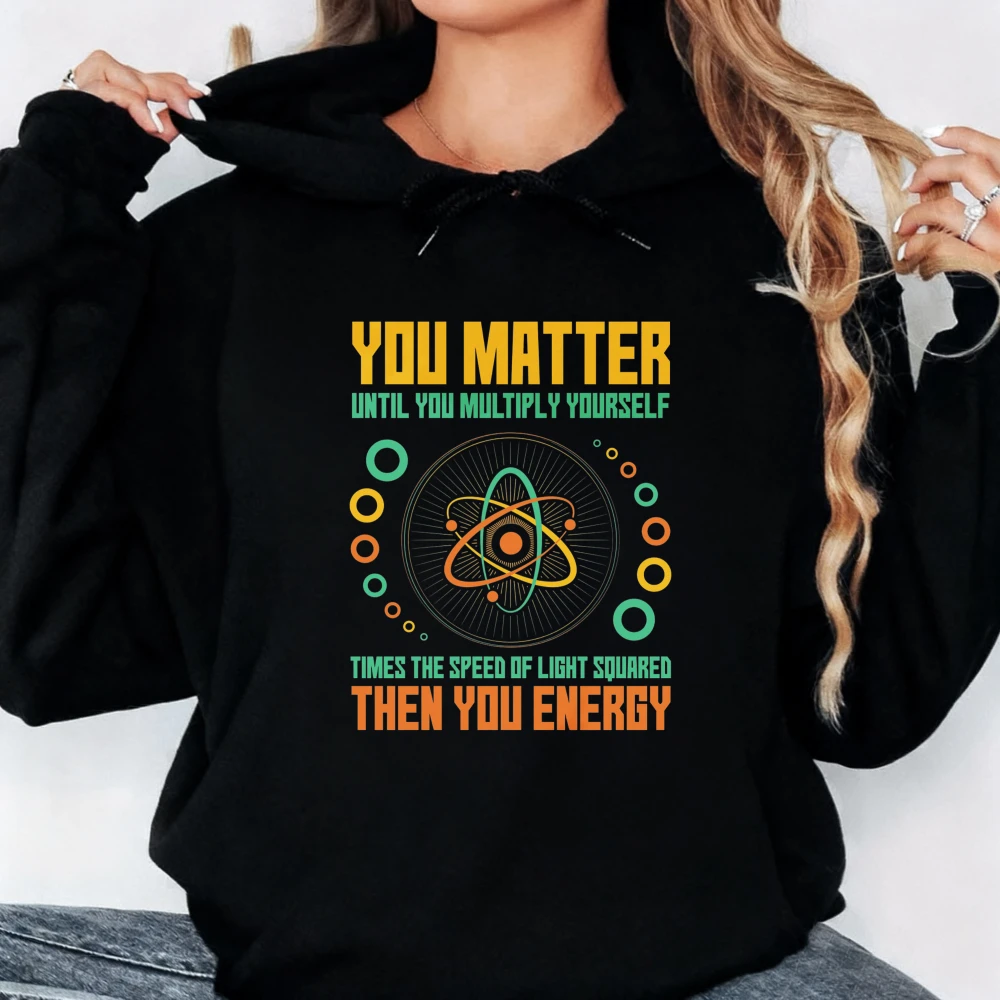 You Matter Unless You Multiply Then You Energy Funny Science Hooded Nerds Geeks Sweatshirt Physics Energy Scientist Men's Hoodie