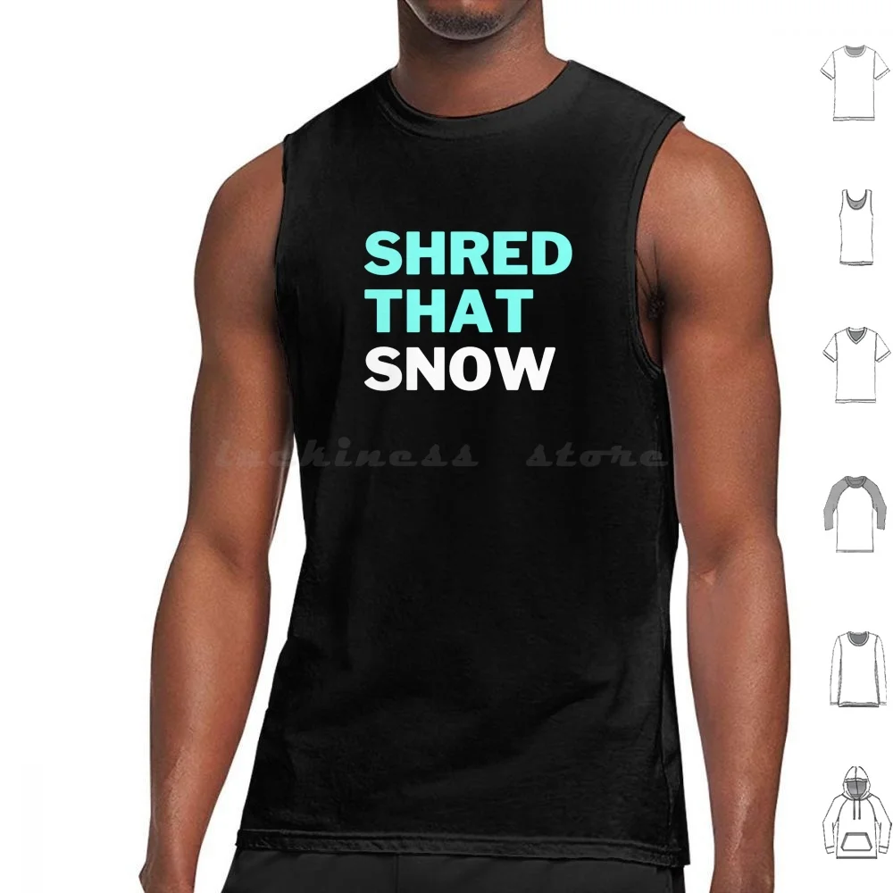 

Shred That Snow (Black) Майки Жилет без рукавов Shred That Snow Зимние виды спорта Shred Snow Ski Snowboarding Skiing