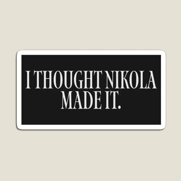 I Thought Nikola Made It Tesla Bumper  Magnet Cute Children Colorful Toy  Baby Stickers Home Funny Holder for Fridge Organizer