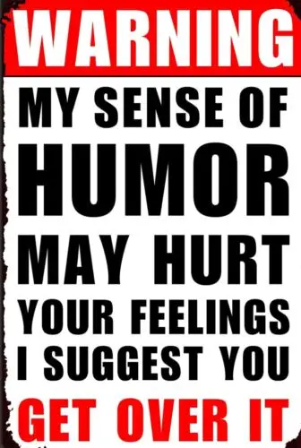 Warning My Sense Of Humor May Hurt Feelings 8