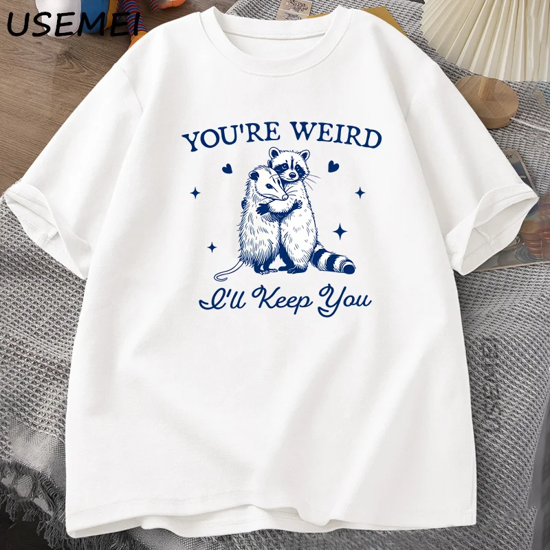 You're Weird I'll Keep You T-Shirt Funny Opossum Raccoon T Shirt Trendy Trash Panda Weircore Clothes Short Sleeved Streetwear