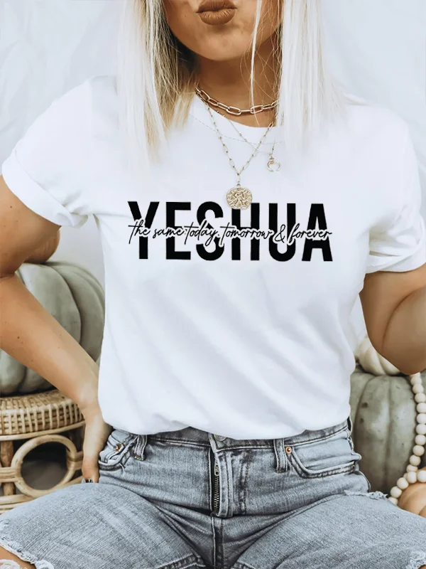 Yeshua The Same Today Tomorrow and Forever Slogan Women T-shirt New Popular Street All Match Casual Comfort Female Shirt