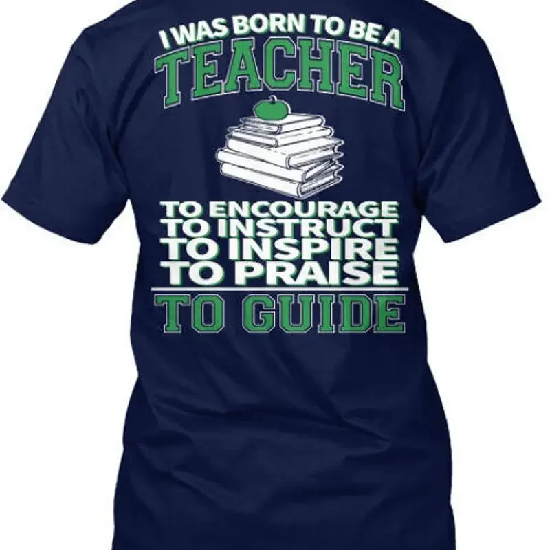 Teacher Born To Be I Was A Encourage Instruct T Shirt Made in USA Size S to 5XL