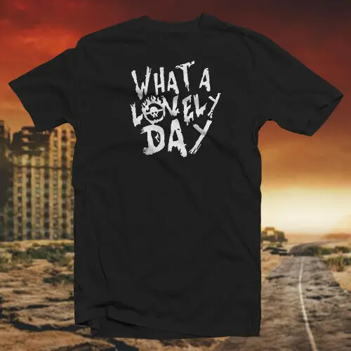 What A Lovely Day COTTON T SHIRT Cult Classic Post Apocalyptic Dystopian Movie