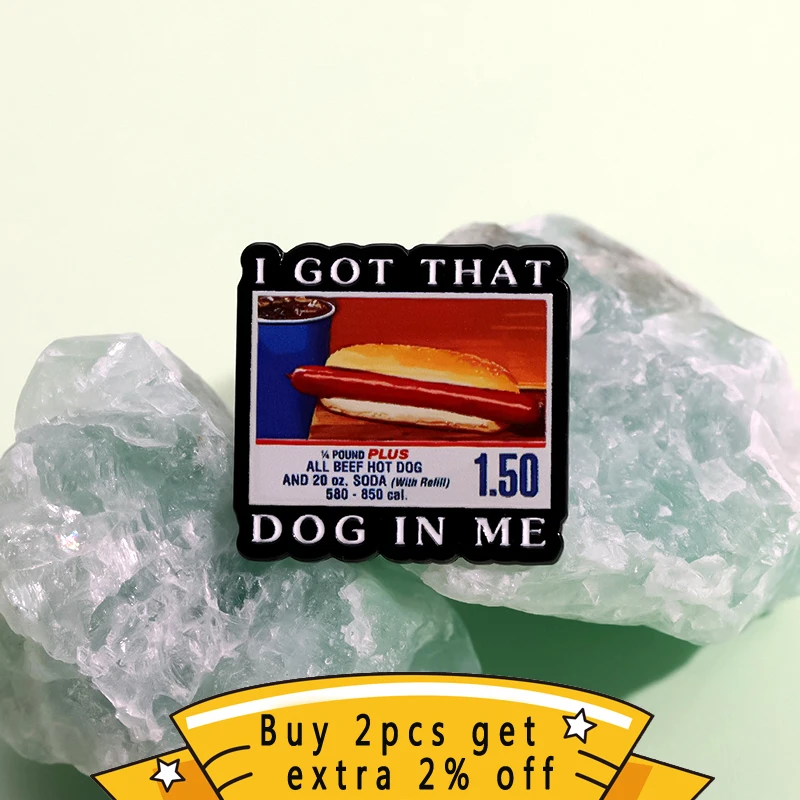 I GOT THAT DOG IN ΜΕ Enamel Pins Beer Hot Dog Soda Cola Delicious Food Brooches Lapel Badges Jewelry Gift For Kid Friends ﻿