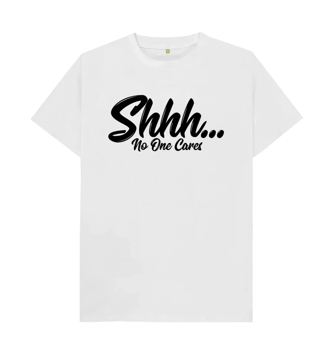 SHHH, NO ONE CARES T SHIRT Gift IdeaDesign Printing T Shirts  Cool Printed Crazy T Shirts Classic Boyfriend Dad Gift Idea