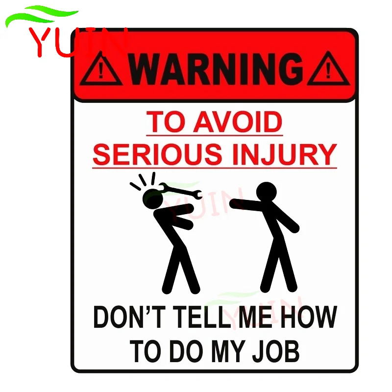 WARNING TO AVOID SERIOUS INJURY DONT TELL ME HOW TO DO MY JOB Car Sticker PVC Decoration High Quality Waterproof Decal 14*12cm