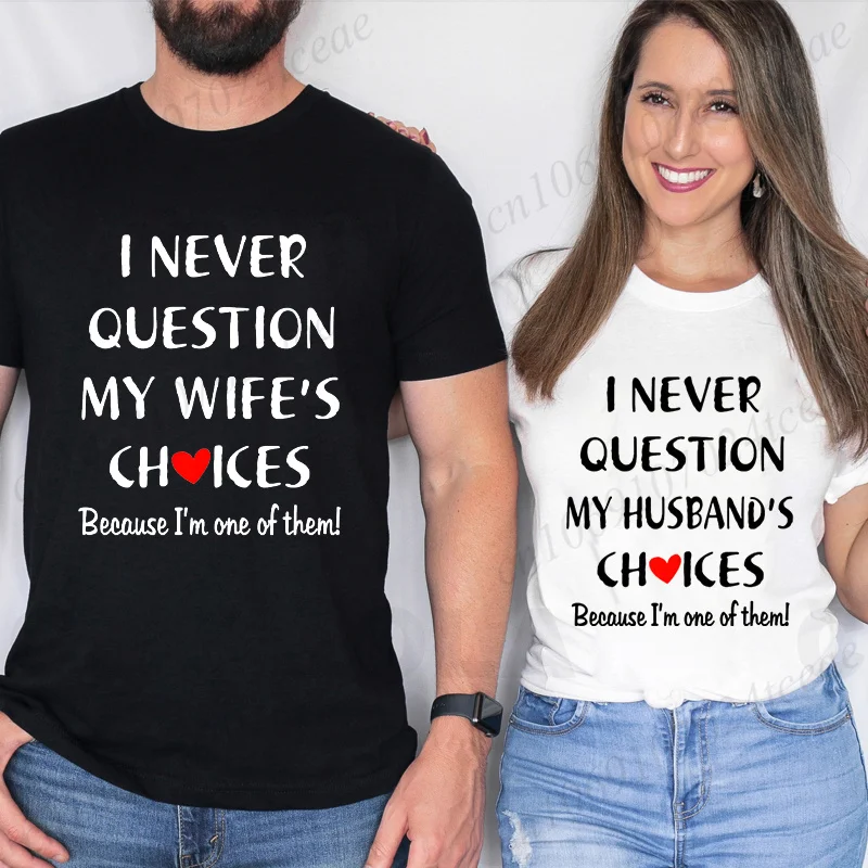 I Never Question My Husband/wife Choice, T-shirt for Men Women Lover Couples Matching Shirts Valentine's Day Short Sleeve Tees