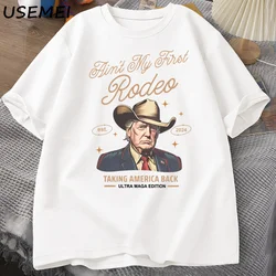 Ain't My First Rodeo Trump T-shirt Women Men Funny Western Donald Trump Cowboy T Shirt Summer Vintage Printed Tshirts