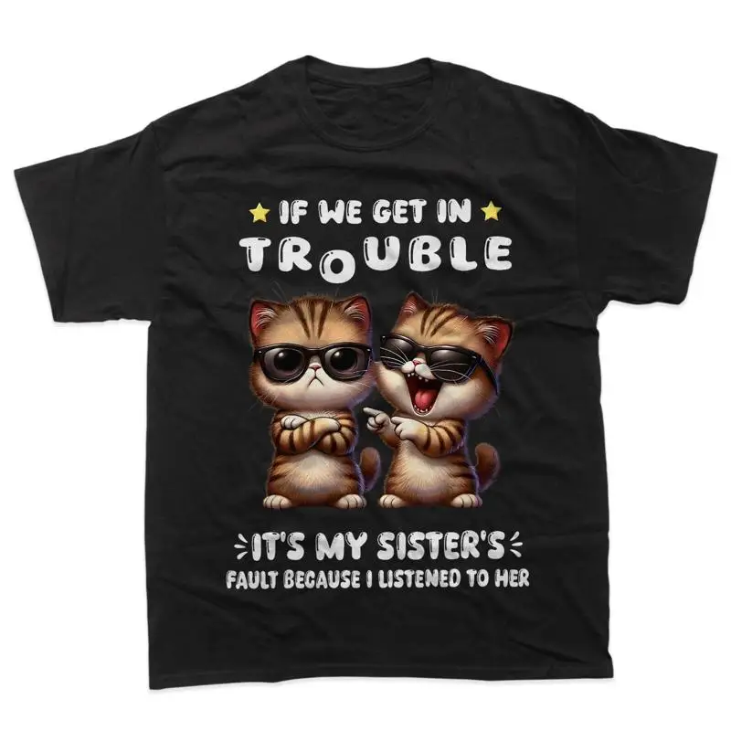 If We Get In Trouble It’s My Sister’s Fault Funny Cat T-Shirt
