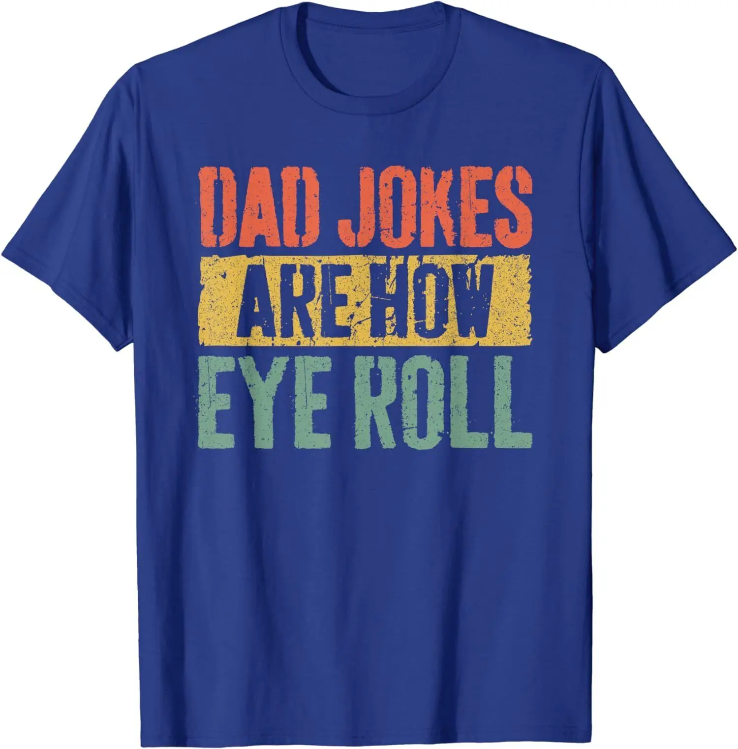 Dad Jokes Are How Eye Roll Father's Day Funny Fun T Shirt