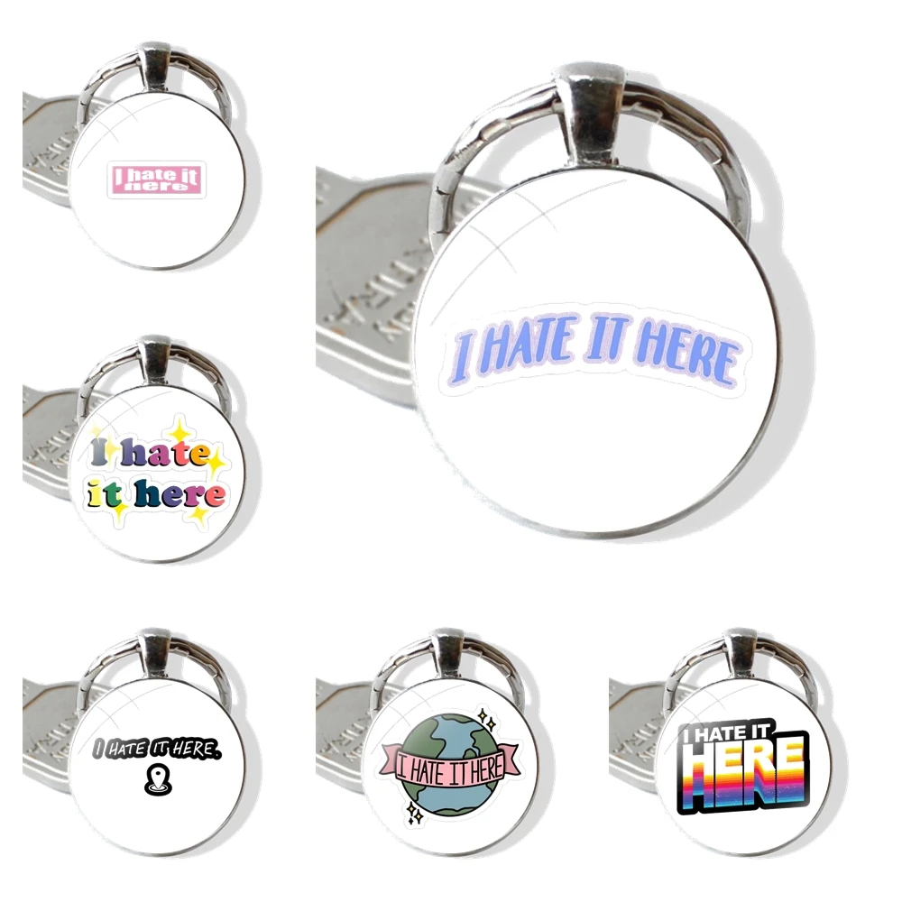 I Hate It Here Keychain Handmade Glass Cabochon Key Ring Holder Pendant Key Chains