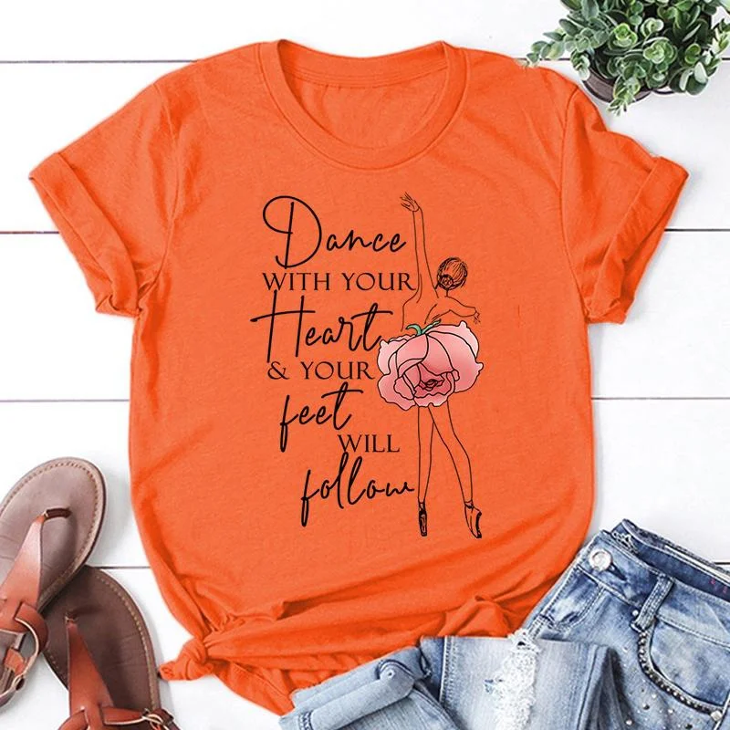 New Dance With Your Heart Your Feet Will Follow Print T Shirt Women Short Sleeve Tops Tees Summer Fashion Loose Casual T-Shirt