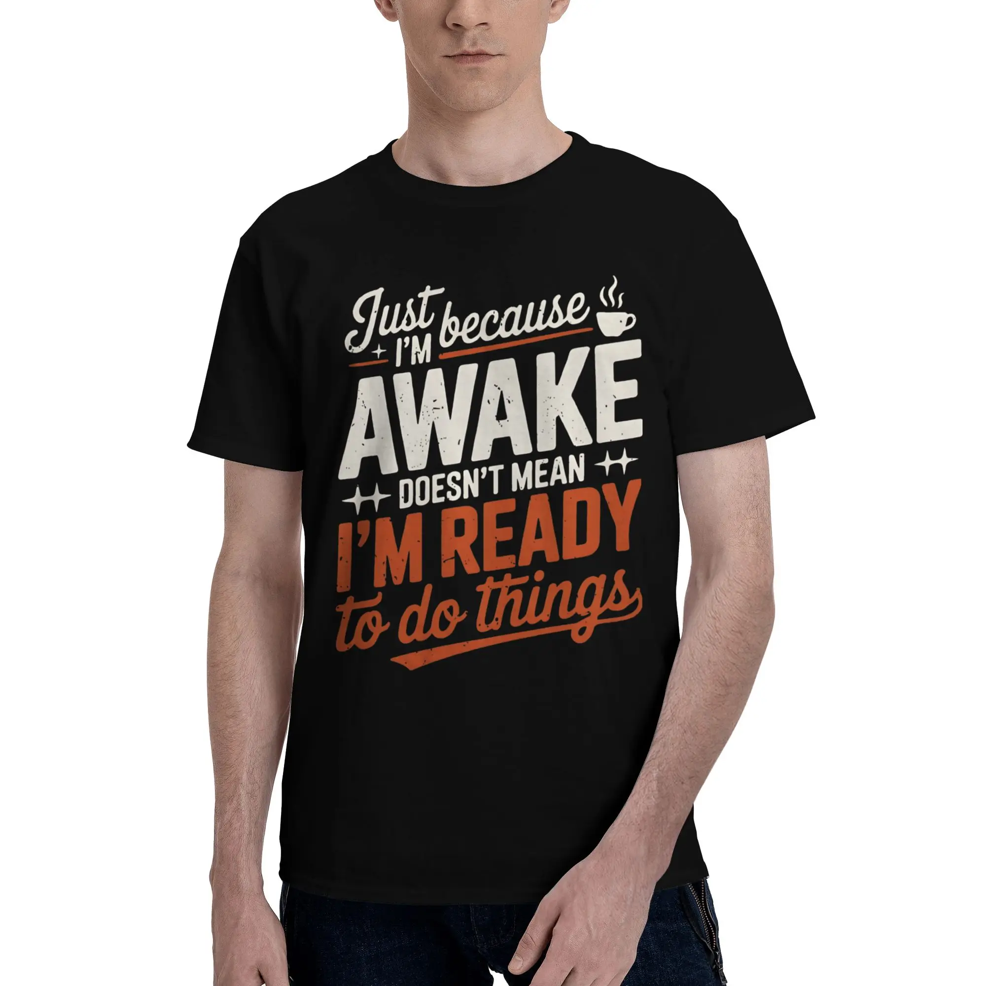 Men Women Graphic Printing Just Because I'm Awake Doesn't Mean I'm Ready To Do T Shirt Tee Cotton  T-shirts Clothing