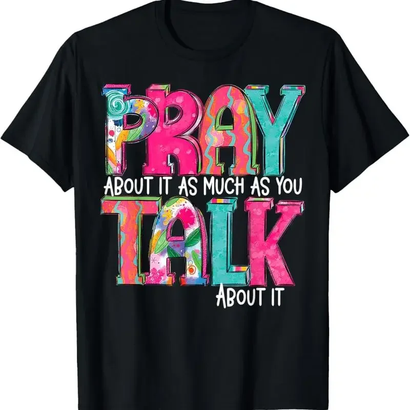 Pray About It As Much You Talk T Shirt