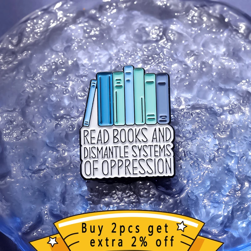 Read Books And Dismantle Systems Of Oppression Enamel Pins Custom Relieve Anxiety Brooch Lapel Badge Reading Jewelry Gift