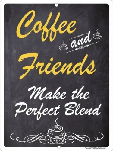 Coffee and Friends Make The Perfect Blend Sign 9