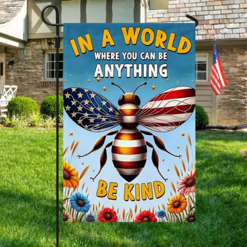 BEE Flag In A World Where You Can Be Anything Be Kind Flag Garden Flag KKL AAL HHM WZZ yyi