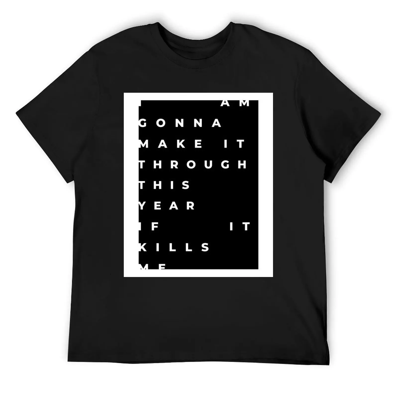 

I AM GONNA MAKE IT THROUGH THIS YEAR IF IT KILLS ME T-Shirt designer shirts baggy shirts blue lock Men's t-shirt