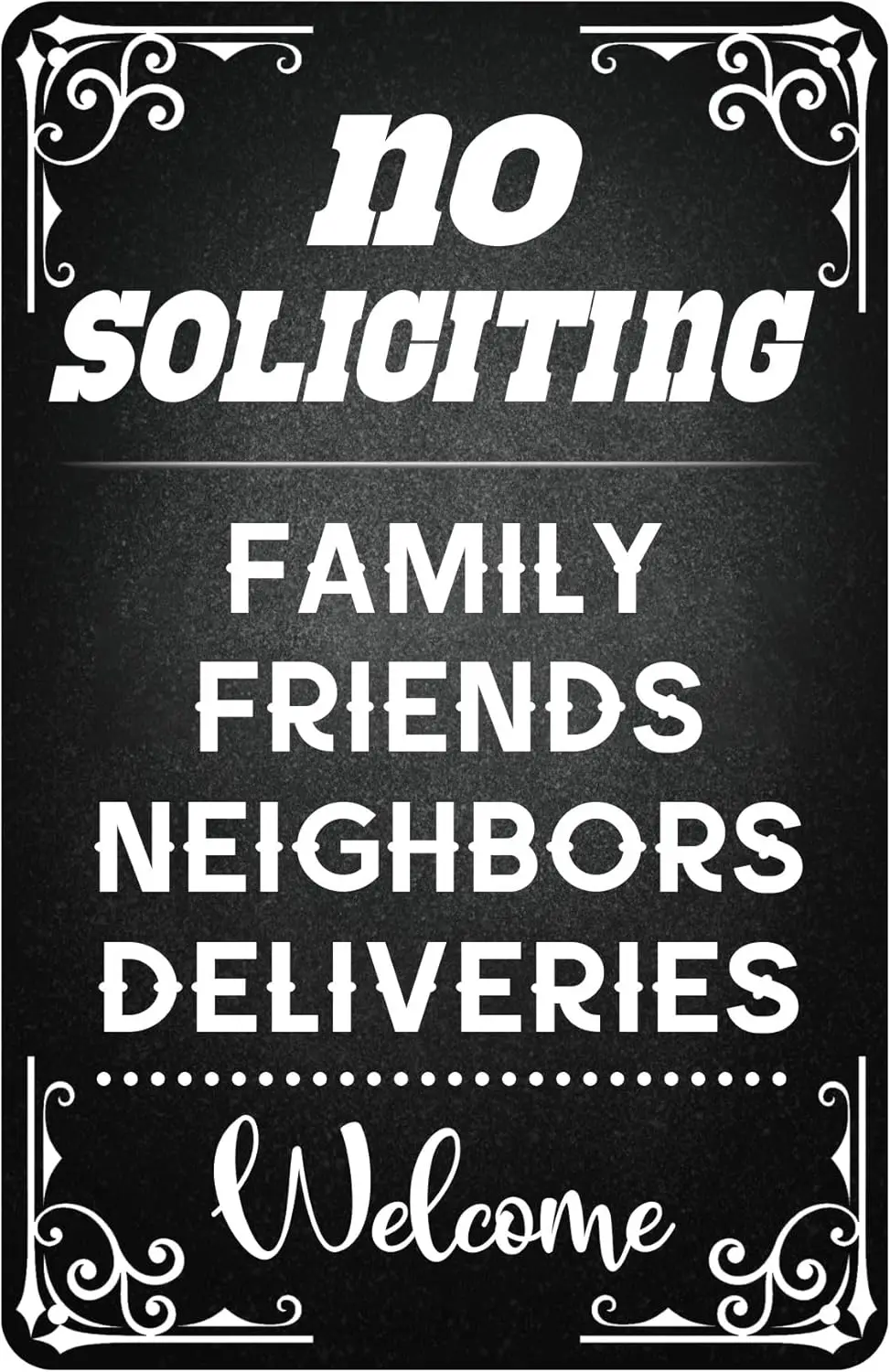 Funny Humorous Sarcastic Metal Sign Black-No Soliciting Family Friends Neighbors Deliveries Welcome -Tin Sign Welcome Door  sign