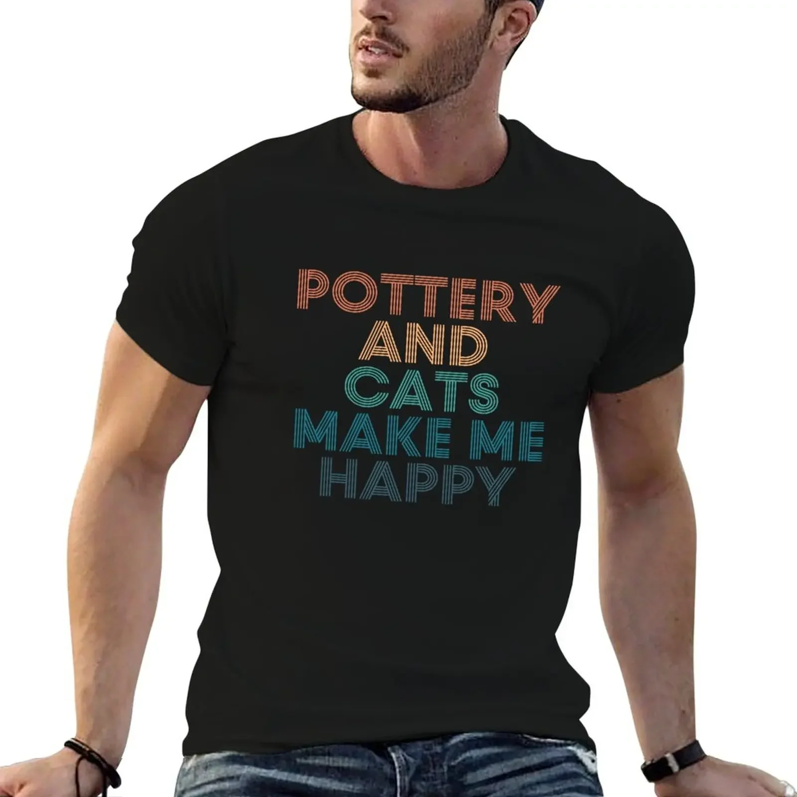 Pottery And Cats Make Me Happy- Gift for Pottery & Cats Fans T-Shirt cotton graphic tees blanks black t shirts for men