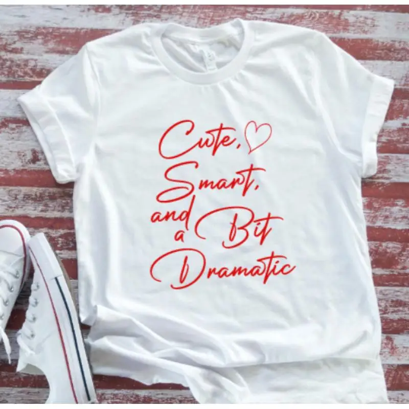 

Cute Smart And A Bit Dramatic White T Shirt