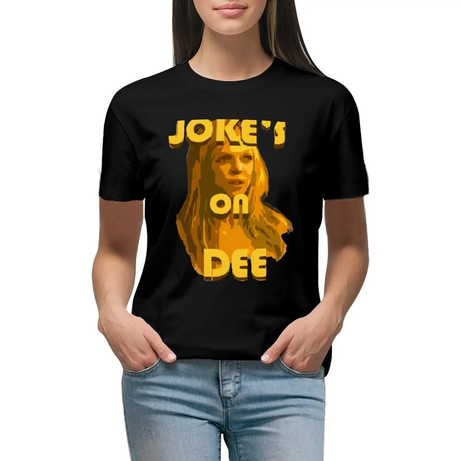 

Jokes on Dee - Always Sunny T-Shirt female anime clothes summer clothes Female clothing t shirts for Women loose fit