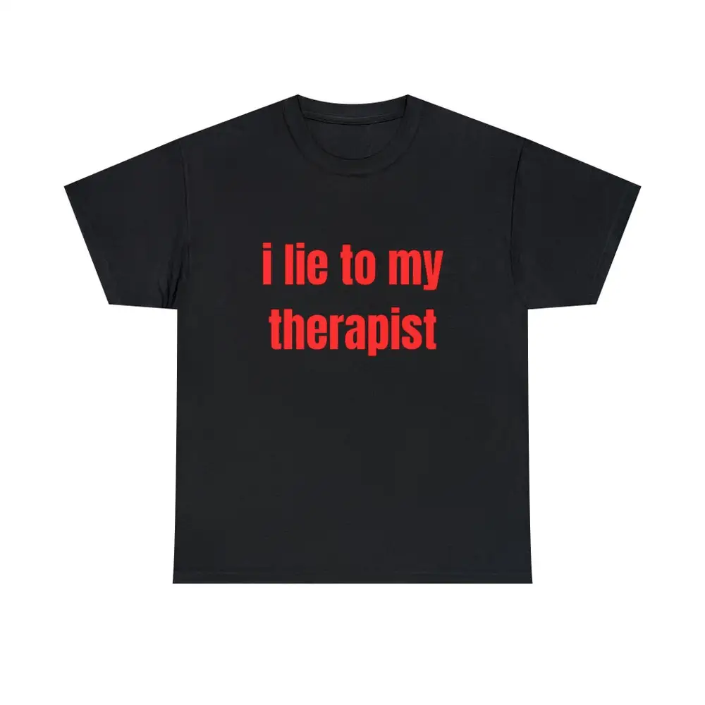 I Lie To My Therapist Funny Meme T Shirt