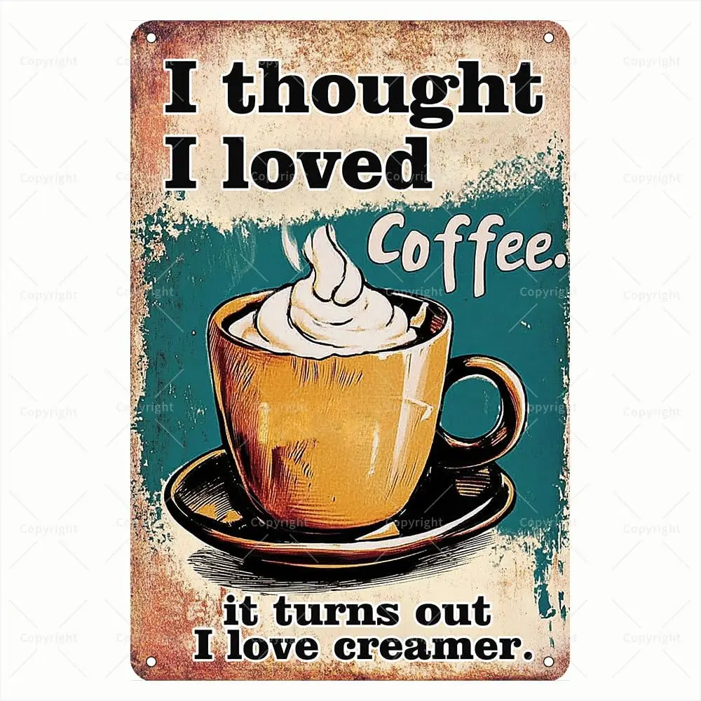 Retro Tin Sign - I Thought I Loved Coffee... It Turns Out I Love Creamer Humorous Coffee Sign for Home or Coffee Shop Decor - Me