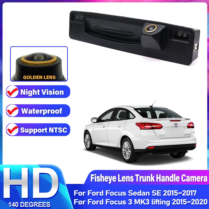 Golden Lens HD Rear Camera For Ford Focus 3 MK3 lifting Sedan SE 2015~2020 Facelift Trunk Handle Backup Parking Reversing Camera