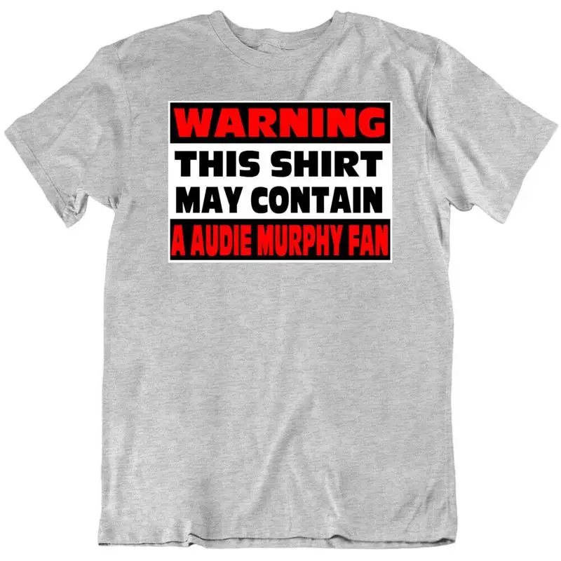 

Audie Murphy Fan Warning Funny T Shirt