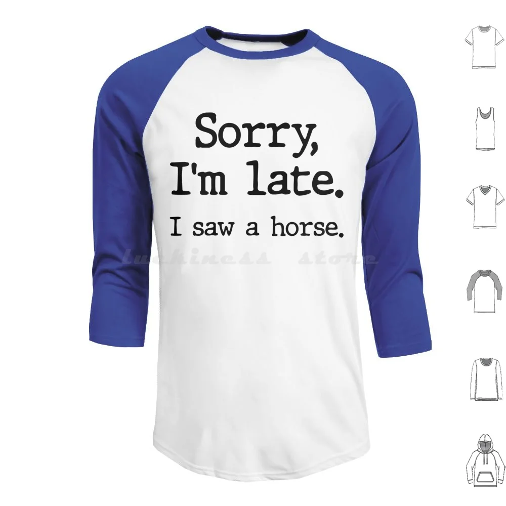 Sorry I'M Late I Saw A Horse Funny Hoodie cotton Long Sleeve Horse Funny Horse Lovers