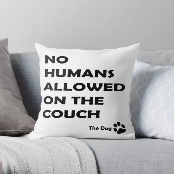 No Humans Allowed On The Couch The Dog  Printing Throw Pillow Cover Bedroom Throw Wedding Cushion Pillows not include One Side