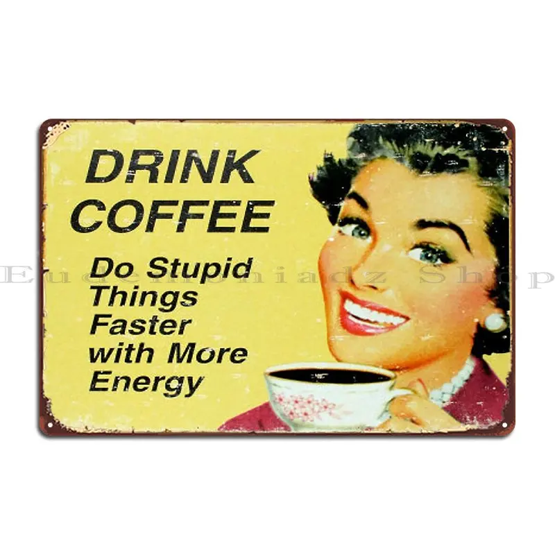 Drink Coffee Do Stupid Things Faster Metal Plaque Poster Personalized Wall Cave Decoration Classic Cinema Tin Sign Poster