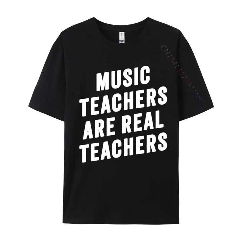 

Music Teachers Are Real Teachers Back to School Appreciation 2024 Men Tops T Shirt Geek Funny Top T-shirts Cotton Fabric