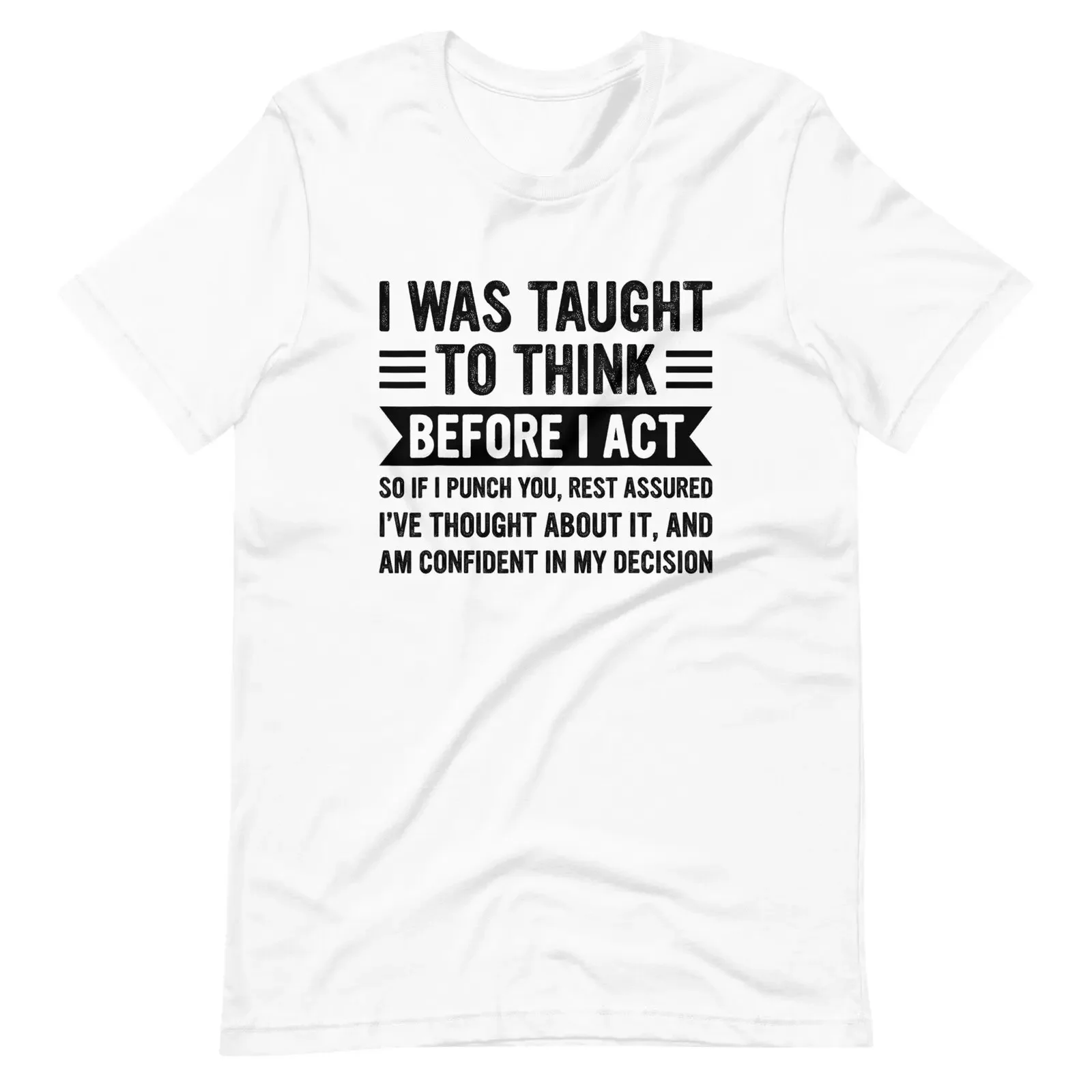 I Was Taught to Think Before I Act T-Shirt