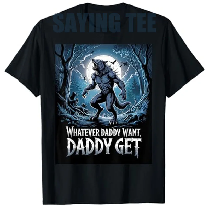 

Whatever Daddy Wants Daddy Gets Funny Werewolf Meme T-Shirt Bootleg Y2k Vintage Graphic Outfit Alpha Wolf Sarcastic Saying Tee