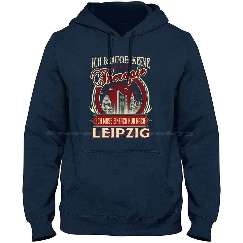 Leipzig-Ich Brauche Keine Therapie Ich Muss Einfach Nach Leipzig 100% Cotton Hoodie Love Leipzig Love German Germany