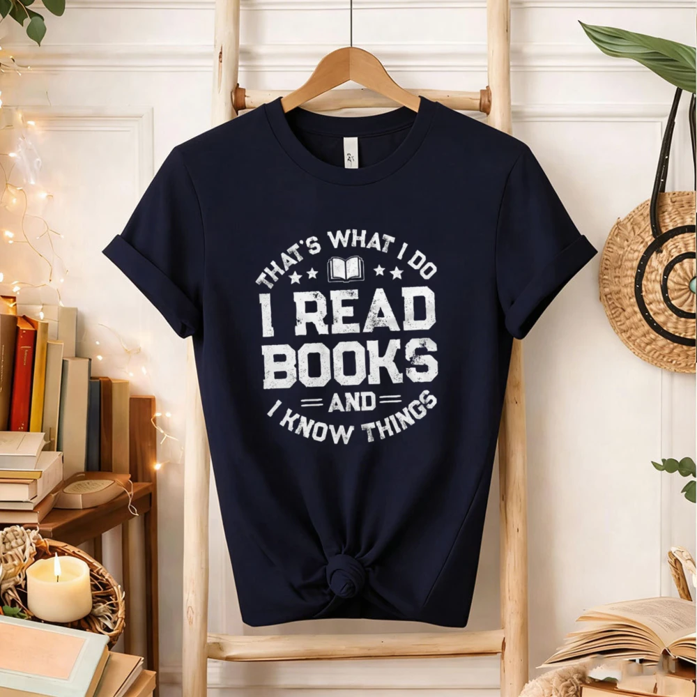 I Read Books and I Know Things Funny Shirt Bookworm Shirt Bookworm Gifts Book Lover Gifts Birthday Gift Women Men Cotton T-shirt