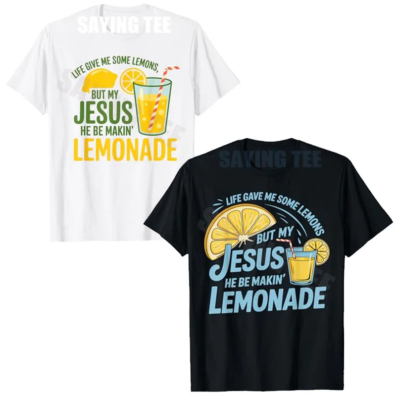 

Life Gave Me Some Lemons But My Jesus He Be Making Lemonade T-Shirt Humor Funny Faith Sarcastic Saying Tee Fashion Novelty Gift