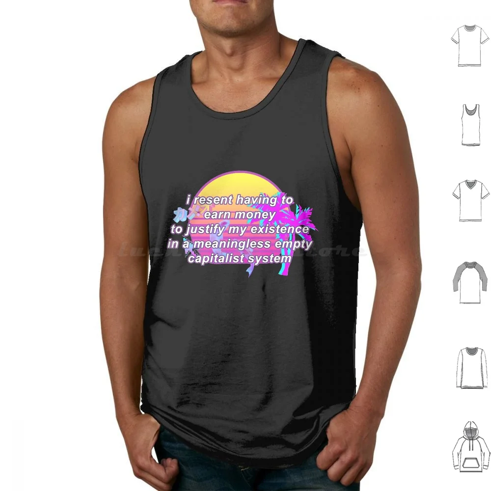 I Resent Having To Earn Money To Justify My Existence In A Meaningless Empty Capitalist System Tank Tops Vest Sleeveless