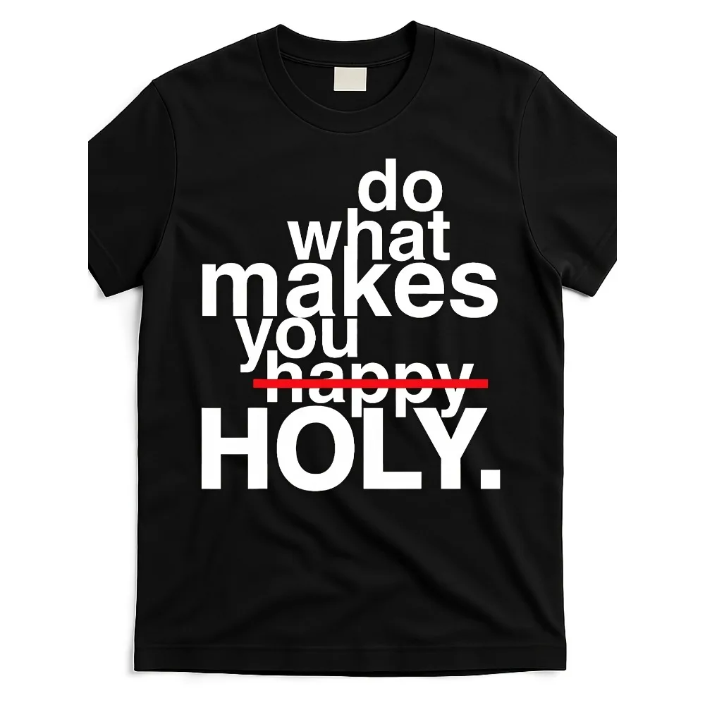 

Do What Makes You Happy Holy Christ Christian Faith T Shirt Same Style for Men And Women 2026 Summer Short-Sleeved Printed T-Shirt 180G