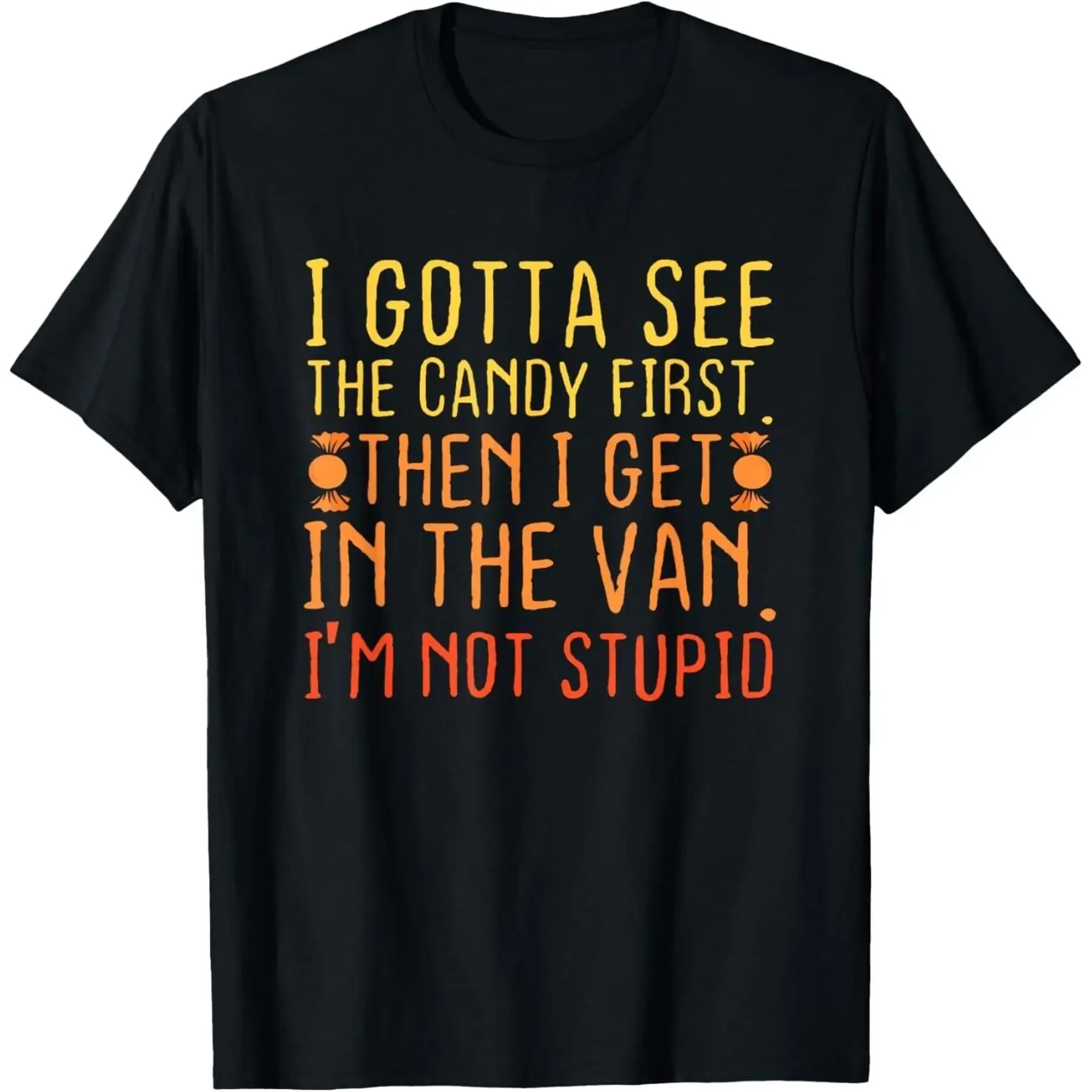 I Gotta See The Candy First I m Not Stupid Creepy Adult T Shirt unisex Shirt