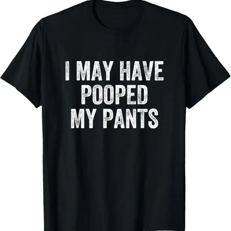 I May Have Pooped My Pants Poop T Shirt