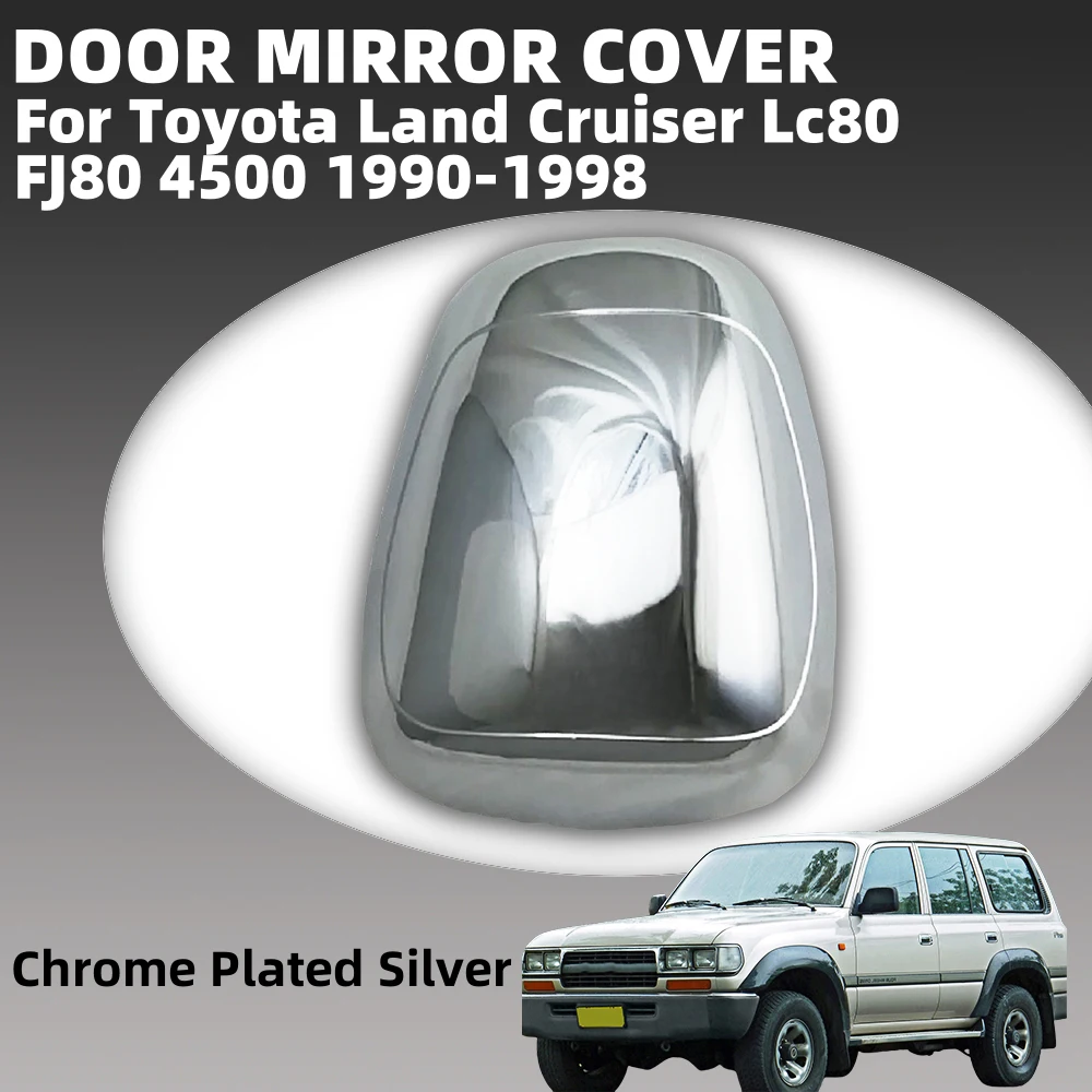 

1pcs Chrome Silver Car Door Mirror Cover Trim For Toyota Land Cruiser Lc80 FJ80 4500 1990-1998 Car Accessorie Exterior Decorate