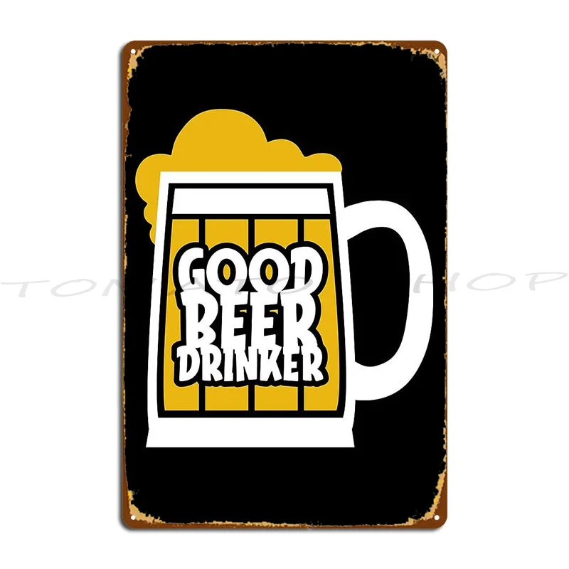 Good Beer Drinker Beer Break Native Drunk Beer Metal Sign Cinema Create Garage Club Wall Decor Printing Tin Sign Poster