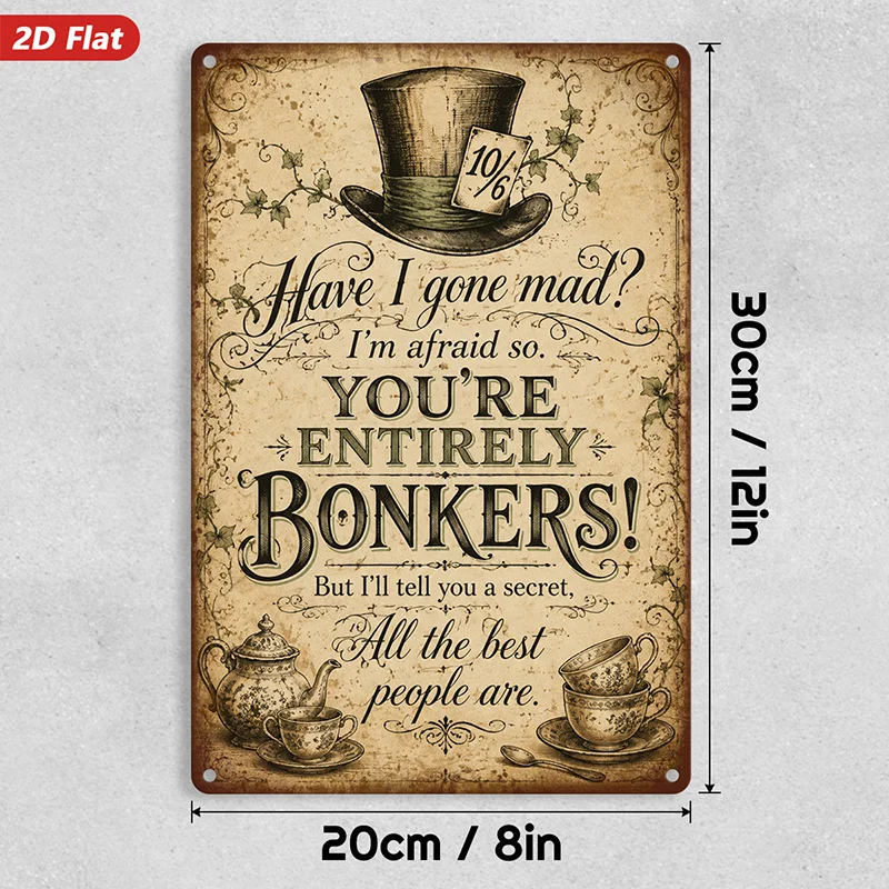 2D Flat, 1pc Mad Hatter Quote Metal Sign Wall Art, Have I Gone Mad Quote, Entirely Bonkers Message, Top Hat And Teacup, Ideal