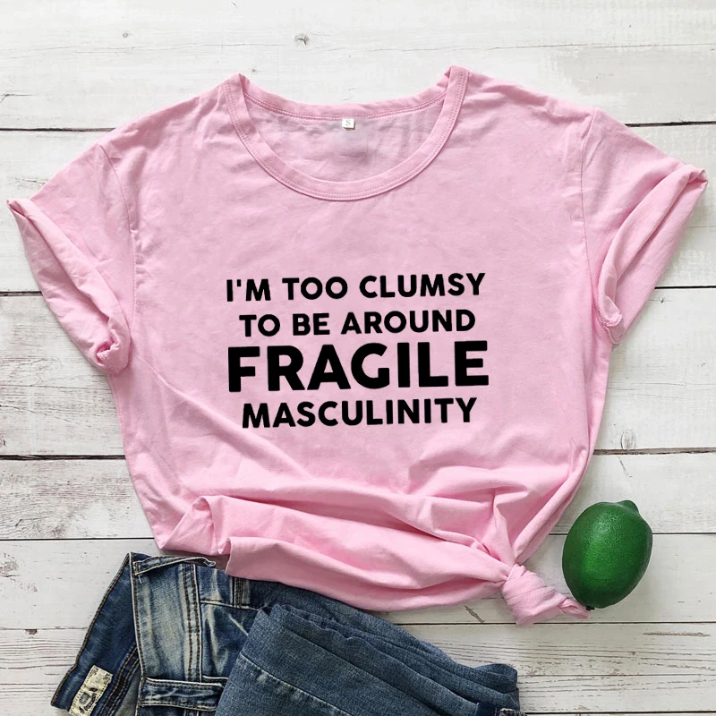 I'm too clumsy to be around fragile masculinity T-shirt feminist crew shirt girl power tee Women Trendy Casual 90s aesthetic top